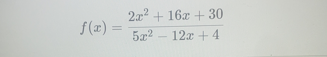 f(x)= (2x^2+16x+30)/5x^2-12x+4 