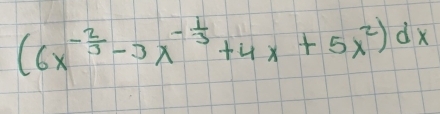 (6x^(-frac 2)3-3x^(-frac 1)3+4x+5x^2)dx