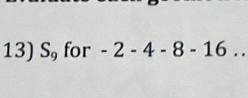 S, for -2-4-8-16...