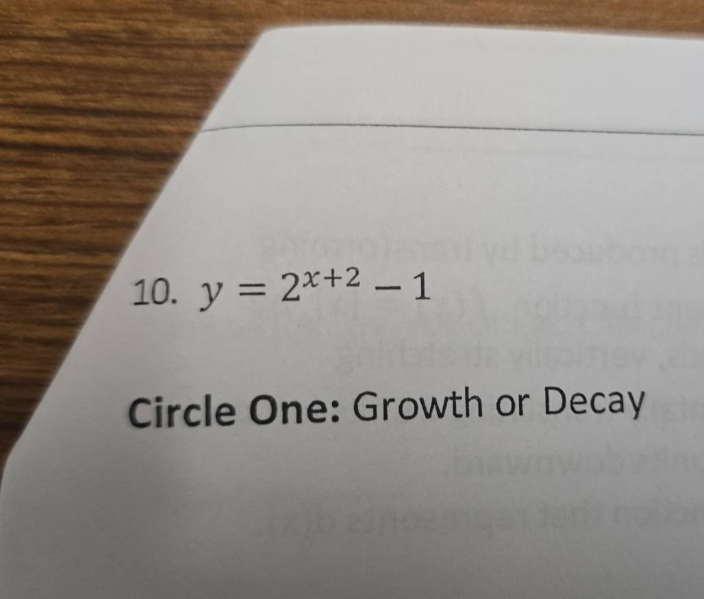 y=2^(x+2)-1
Circle One: Growth or Decay