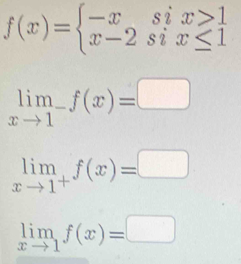 f(x)=beginarrayl -xsix>1 x-2six≤ 1endarray.
limlimits _xto 1^-f(x)=□
limlimits _xto 1^+f(x)=□
limlimits _xto 1f(x)=□