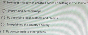 How does the author create a sense of setting in the story?
By providing detailed maps
By describing local customs and objects
By explaining the country's history
By comparing it to other places