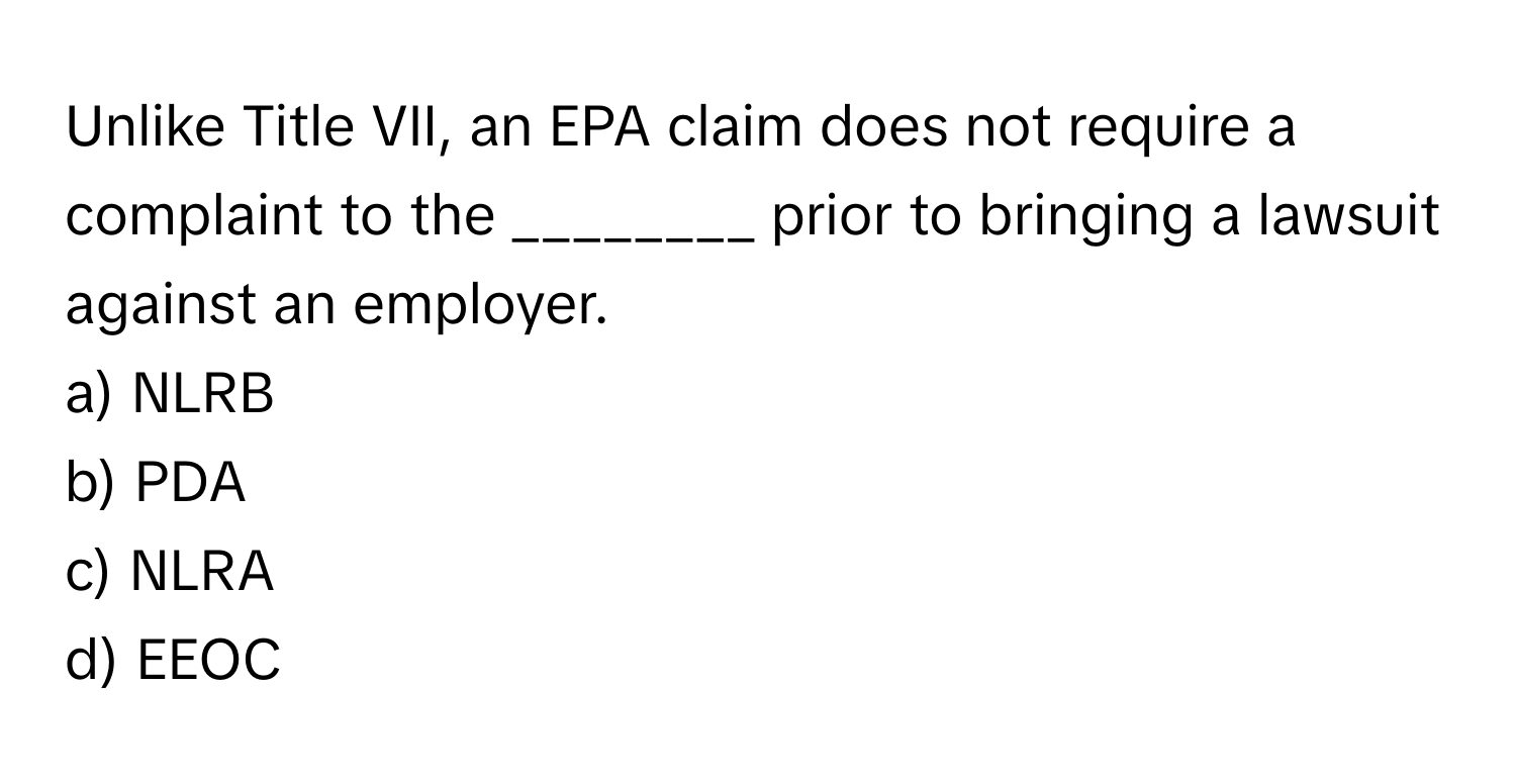 Solved: Unlike Title VII, an EPA claim does not require a complaint to ...