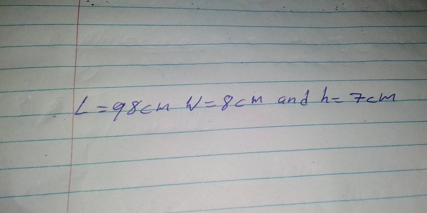 L=98cmW=8cm and h=7cm