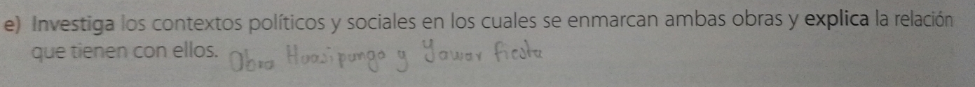 Investiga los contextos políticos y sociales en los cuales se enmarcan ambas obras y explica la relación 
que tienen con ellos.