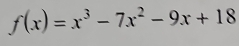 f(x)=x^3-7x^2-9x+18