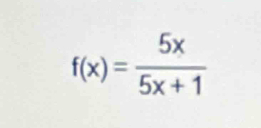 f(x)= 5x/5x+1 