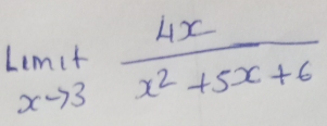 limlimits _xto 3 4x/x^2+5x+6 