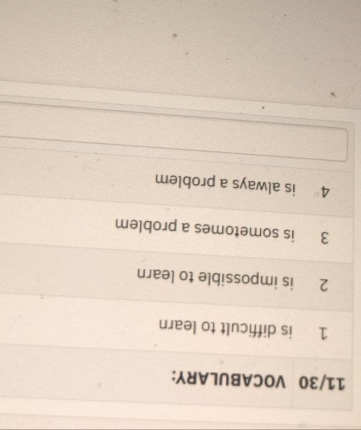 11/30 VOCABULARY: 
1 is difficult to learn 
2 is impossible to learn 
3 is sometomes a problem
4° is always a problem