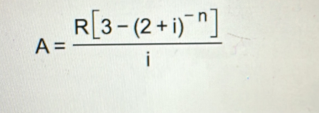 A=frac R[3-(2+i)^-n]i