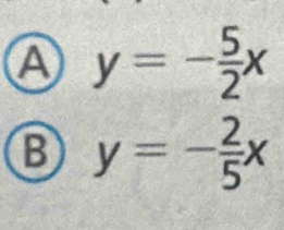 A y=- 5/2 x
B y=- 2/5 x