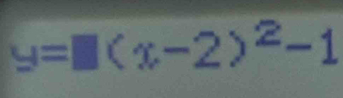 y=□ (x-2)^2-1