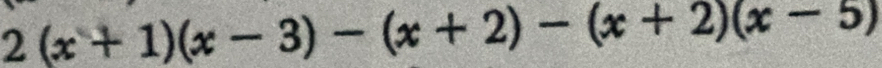 2(x+1)(x-3)-(x+2)-(x+2)(x-5)