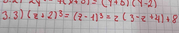 (x+3)=(y+5)(y-2)
3. 31 (z+2)^3=(z-1)^3=z(3-z+4)+8