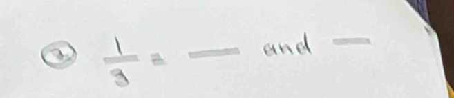  1/3 =frac  and - 
1