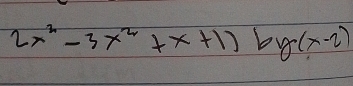 2x^2-3x^2+x+1) t g(x-2)