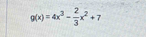 g(x)=4x^3- 2/3 x^2+7