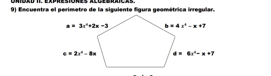 UNIDAD II. EXPRESIONEs ALGEBRÁICÄS.
9) Encuentra el perímetro de la siguiente figura geométrica irregular.