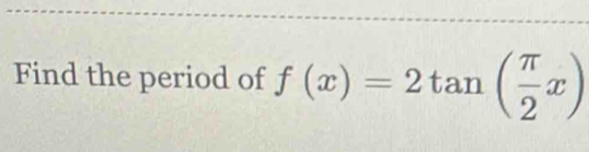 Find the period of f(x)=2tan ( π /2 x)