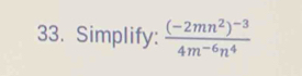 Simplify: frac (-2mn^2)^-34m^(-6)n^4