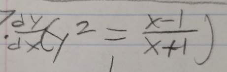 . dy/dxy^2 = (x-1)/x+1 )