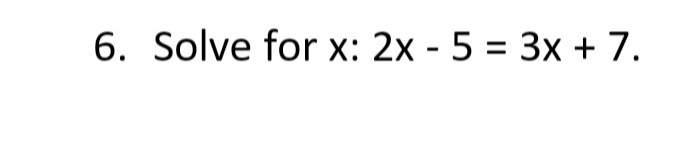 Solve for x : 2x-5=3x+7.