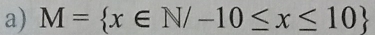 M= x∈ N/-10≤ x≤ 10