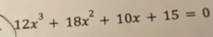 12x^3+18x^2+10x+15=0