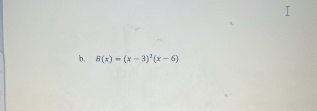 B(x)=(x-3)^2(x-6)