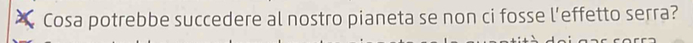 Cosa potrebbe succedere al nostro pianeta se non ci fosse l’effetto serra?