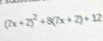 (7x+2)^2+8(7x+2)+12