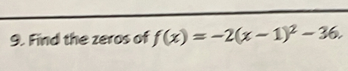 Find the zeros of f(x)=-2(x-1)^2-36.