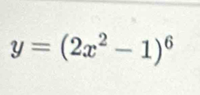 y=(2x^2-1)^6