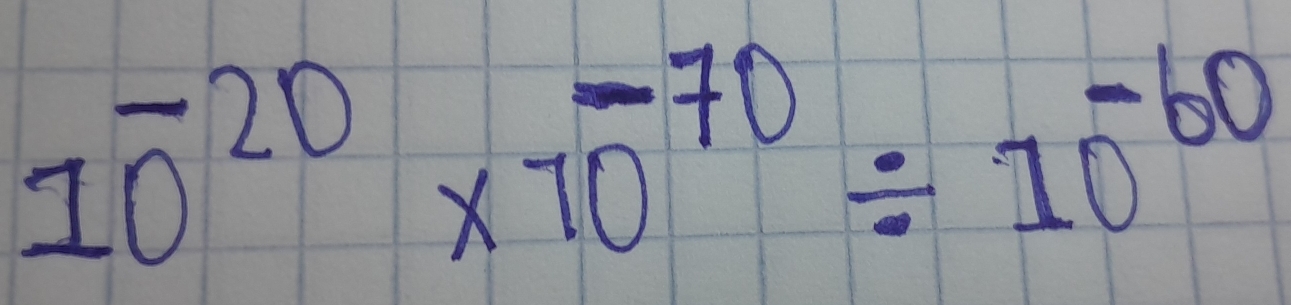 10^(-20)* 10^(-70)/ 10^(-60)