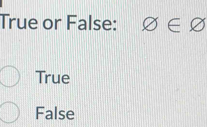 True or False: varnothing ∈ varnothing
True
False