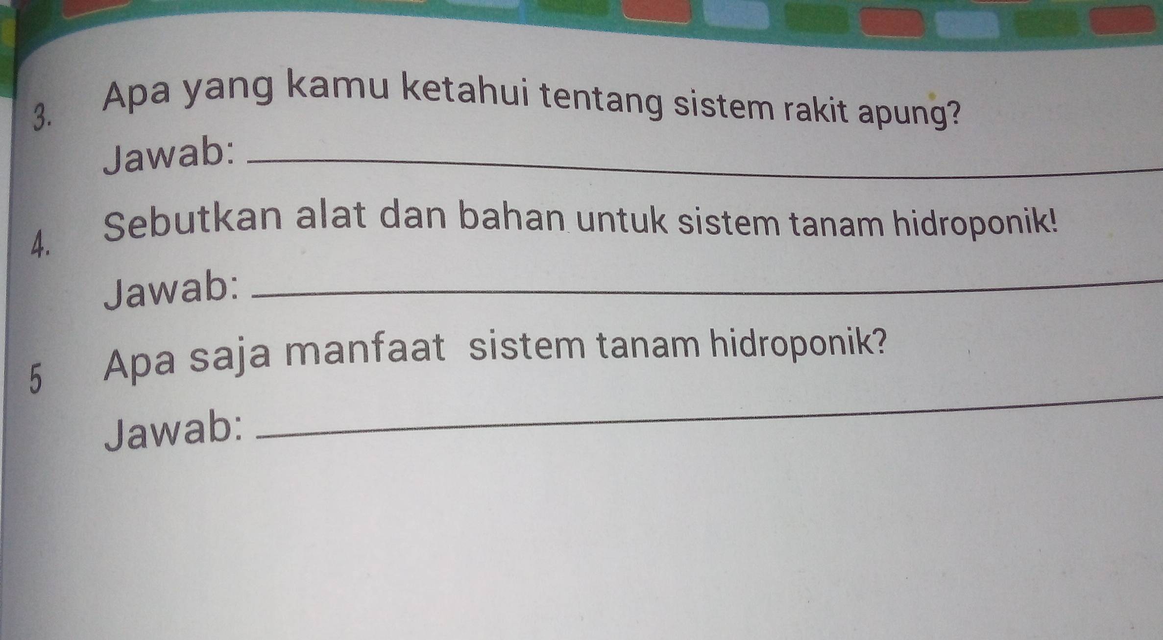 Apa yang kamu ketahui tentang sistem rakit apung? 
Jawab:_ 
4. Sebutkan alat dan bahan untuk sistem tanam hidroponik! 
Jawab:_ 
5 Apa saja manfaat sistem tanam hidroponik? 
Jawab: 
_