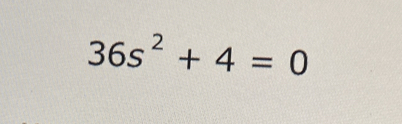 36s^2+4=0