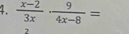  (x-2)/3x ·  9/4x-8 =
2