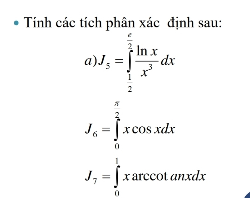 Tính các tích phân xác định sau: 
a) J_5=∈tlimits _ 1/2 ^ 7/2  ln x/x^3 dx
J_a=∈tlimits _0^((frac π)2)xsin xsin xdx=frac π (π)^(π)xsin xdx