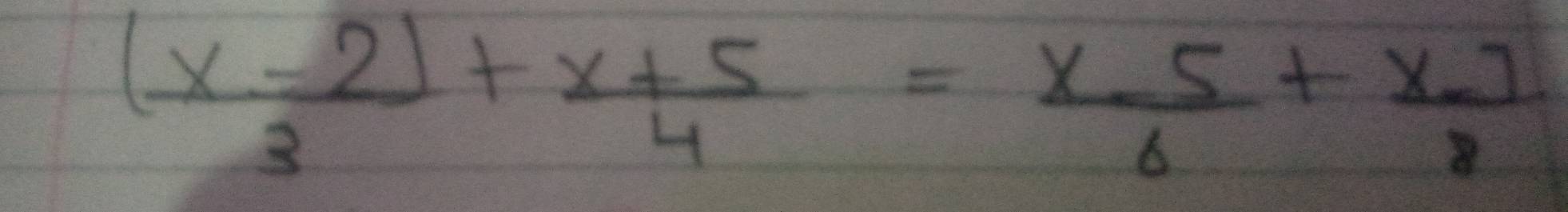  ((x-2))/3 + (x+5)/4 = (x-5)/6 + (x-7)/8 