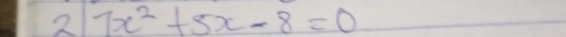 2 7x^2+5x-8=0