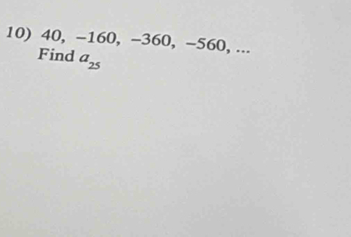 40, -160, -360, -560, ... 
Find a_25