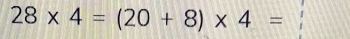 28* 4=(20+8)* 4=