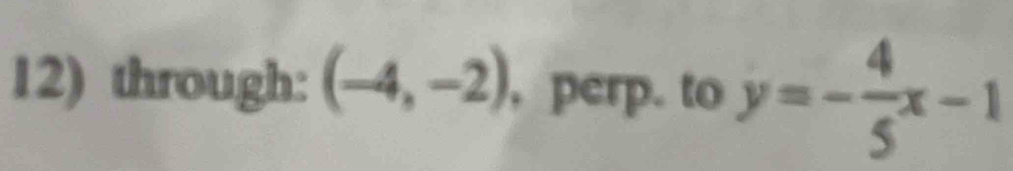 through: (-4,-2) , perp. to y=- 4/5 x-1