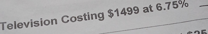 Television Costing $1499 at 6.75% _