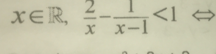 x∈ R, 2/x - 1/x-1 <1</tex>