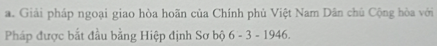 Giải pháp ngoại giao hòa hoãn của Chính phủ Việt Nam Dân chủ Cộng hòa với 
Pháp được bắt đầu bằng Hiệp định Sơ bộ 6-3-1946.