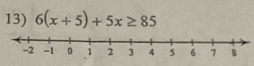 6(x+5)+5x≥ 85