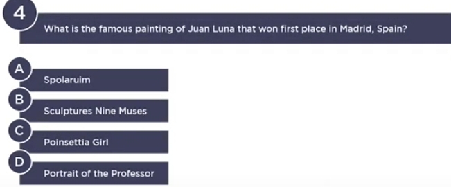 What is the famous painting of Juan Luna that won first place in Madrid, Spain?
A
Spolaruim
B
Sculptures Nine Muses
C
Poinsettia Girl
D
Portrait of the Professor