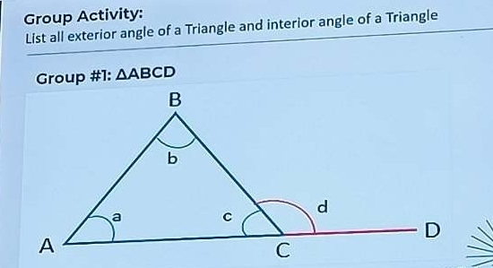 Group Activity: 
List all exterior angle of a Triangle and interior angle of a Triangle 
Group #1: △ ABCD